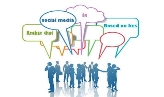 Realize that social media is based on lies