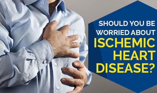 Should You Be Worried About Ischemic Heart Disease?