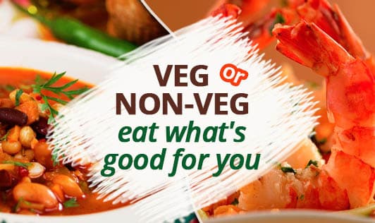 Veg Or Non-Veg, Eat What's Good For You