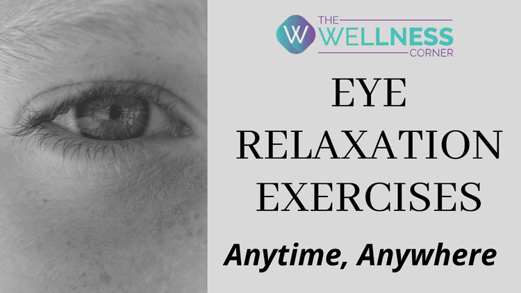 Exercises to Help You Relax Your Eyes: Anytime, Anywhere