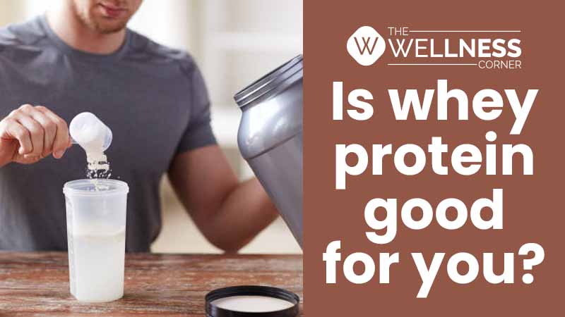 Is Whey Protein Good for You?